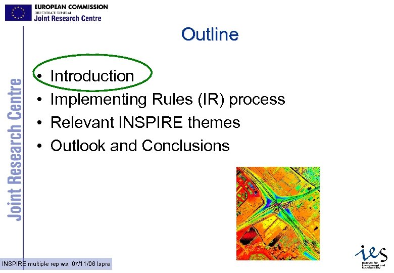 Outline • • Introduction Implementing Rules (IR) process Relevant INSPIRE themes Outlook and Conclusions