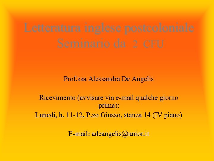 Letteratura inglese postcoloniale Seminario da 2 CFU Prof. ssa Alessandra De Angelis Ricevimento (avvisare