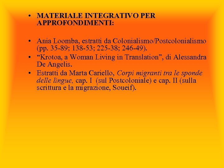  • MATERIALE INTEGRATIVO PER APPROFONDIMENTI: • Ania Loomba, estratti da Colonialismo/Postcolonialismo (pp. 35