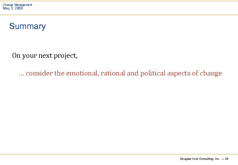 Change Management May 3, 2009 Summary On your next project, … consider the emotional,