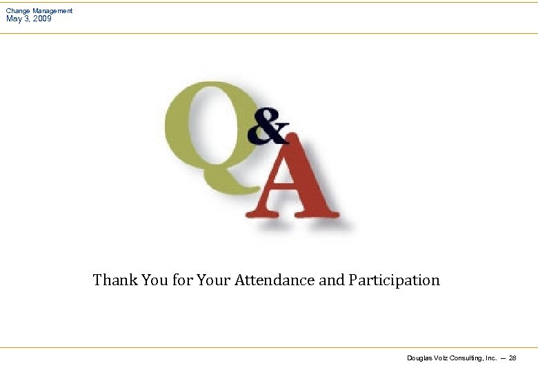 Change Management May 3, 2009 Thank You for Your Attendance and Participation Douglas Volz