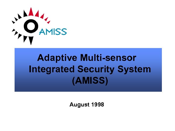 Adaptive Multi-sensor Integrated Security System (AMISS) August 1998 