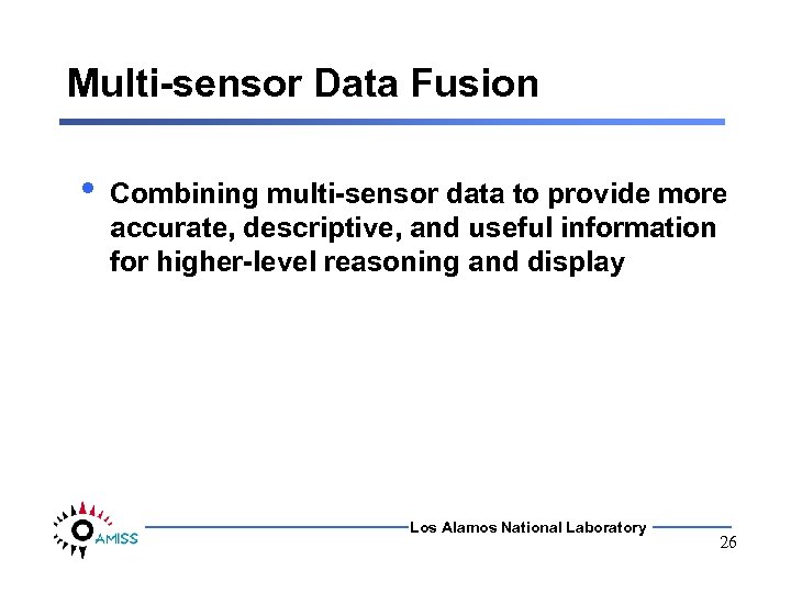 Multi-sensor Data Fusion • Combining multi-sensor data to provide more accurate, descriptive, and useful