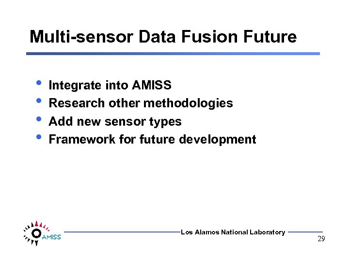 Multi-sensor Data Fusion Future • • Integrate into AMISS Research other methodologies Add new