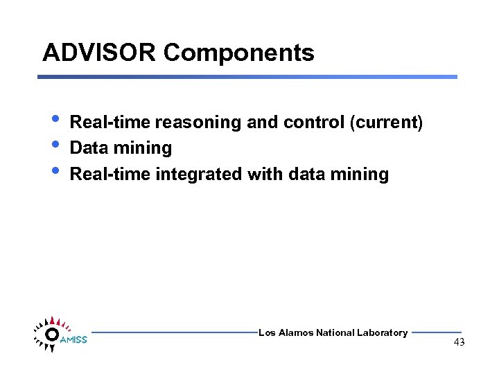 ADVISOR Components • • • Real-time reasoning and control (current) Data mining Real-time integrated