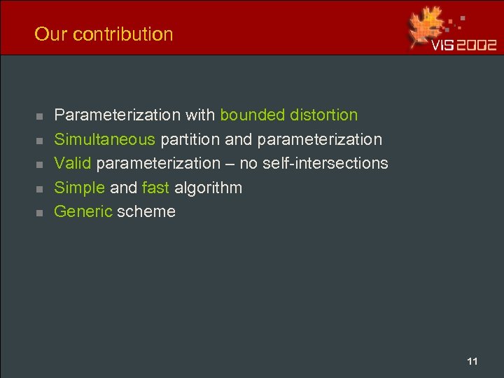 Our contribution n n Parameterization with bounded distortion Simultaneous partition and parameterization Valid parameterization