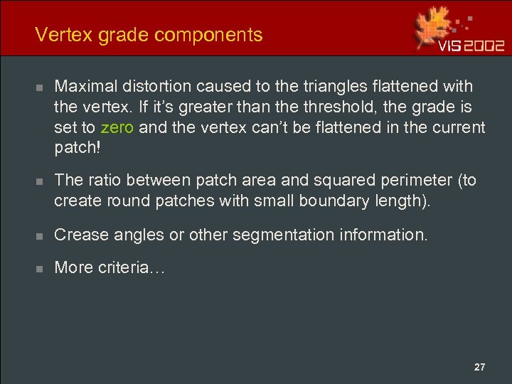 Vertex grade components n Maximal distortion caused to the triangles flattened with the vertex.