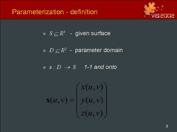 Parameterization - definition n S R 3 - given surface n D R 2