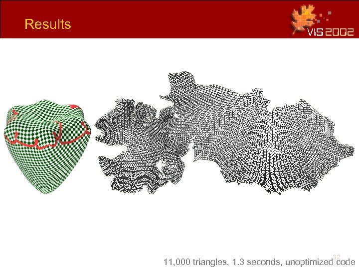 Results 32 11, 000 triangles, 1. 3 seconds, unoptimized code 