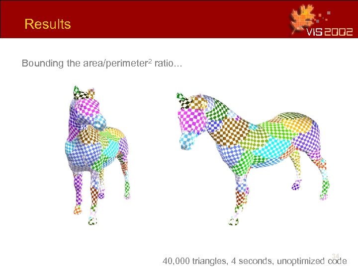 Results Bounding the area/perimeter 2 ratio. . . 34 40, 000 triangles, 4 seconds,