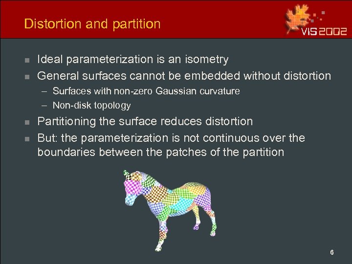 Distortion and partition n n Ideal parameterization is an isometry General surfaces cannot be