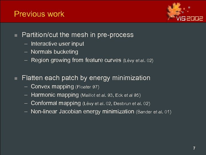 Previous work n Partition/cut the mesh in pre-process – Interactive user input – Normals