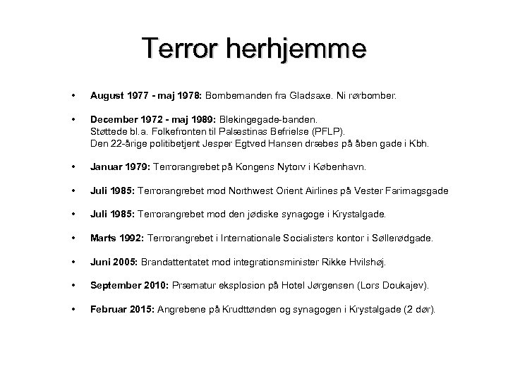 Terror herhjemme • August 1977 - maj 1978: Bombemanden fra Gladsaxe. Ni rørbomber. •
