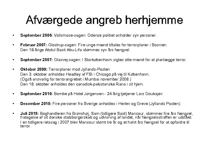 Afværgede angreb herhjemme • September 2006: Vollsmose-sagen: Odense politiet anholder syv personer. • Februar