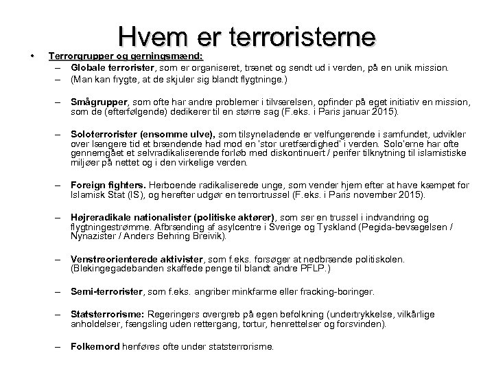  • Hvem er terroristerne Terrorgrupper og gerningsmænd: – Globale terrorister, som er organiseret,