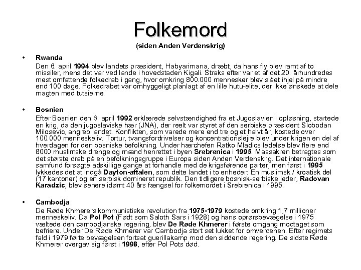 Folkemord (siden Anden Verdenskrig) • Rwanda Den 6. april 1994 blev landets præsident, Habyarimana,