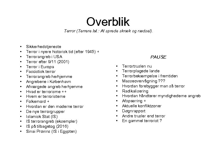 Overblik Terror (Terrere lat. : At sprede skræk og rædsel). • • • •