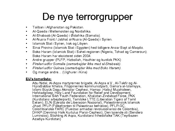 De nye terrorgrupper • • • Taliban i Afghanistan og Pakistan. Al-Qaeda i Mellemøsten