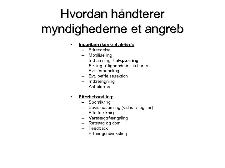 Hvordan håndterer myndighederne et angreb • Indgriben (konkret aktion): – Erkendelse – Mobilisering –