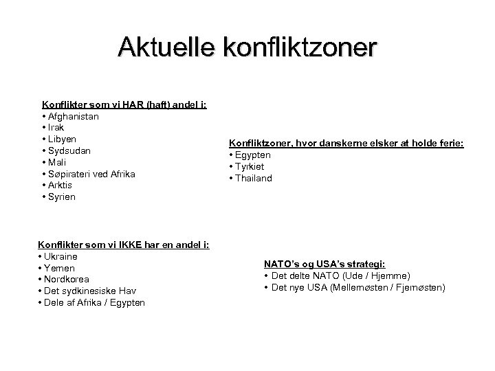 Aktuelle konfliktzoner Konflikter som vi HAR (haft) andel i: • Afghanistan • Irak •