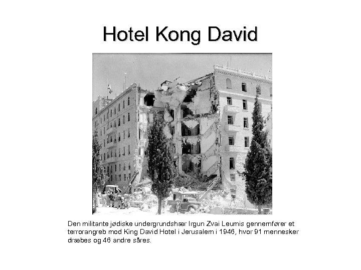 Hotel Kong David Den militante jødiske undergrundshær Irgun Zvai Leumis gennemfører et terrorangreb mod