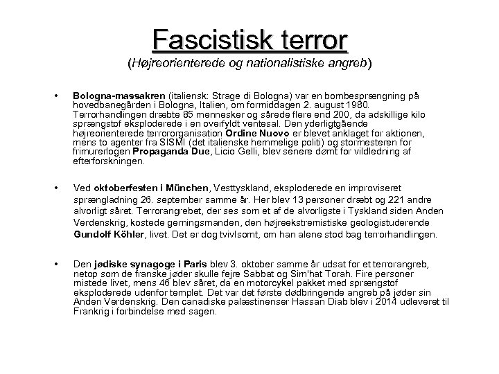 Fascistisk terror (Højreorienterede og nationalistiske angreb) • Bologna-massakren (italiensk: Strage di Bologna) var en