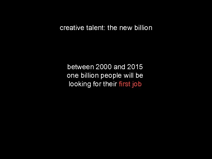 creative talent: the new billion between 2000 and 2015 one billion people will be