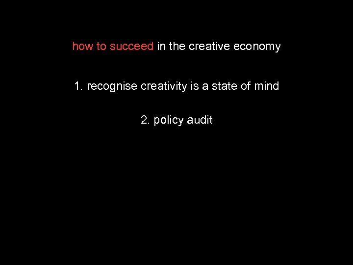 how to succeed in the creative economy 1. recognise creativity is a state of