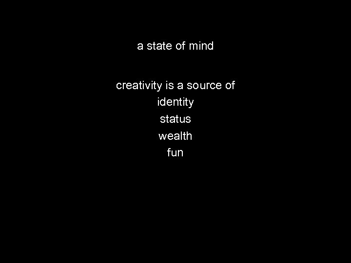 a state of mind creativity is a source of identity status wealth fun 