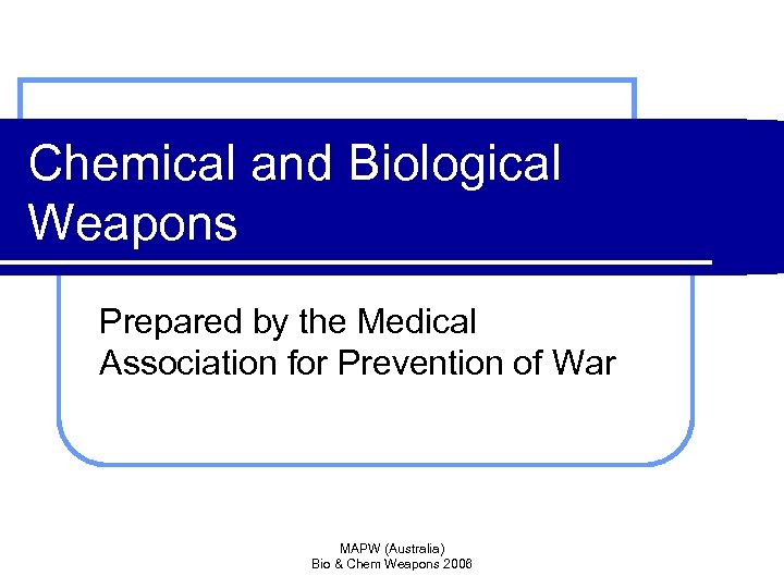 Chemical and Biological Weapons Prepared by the Medical Association for Prevention of War MAPW