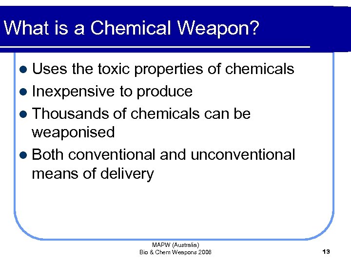 What is a Chemical Weapon? l Uses the toxic properties of chemicals l Inexpensive