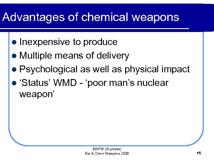 Advantages of chemical weapons l Inexpensive to produce l Multiple means of delivery l