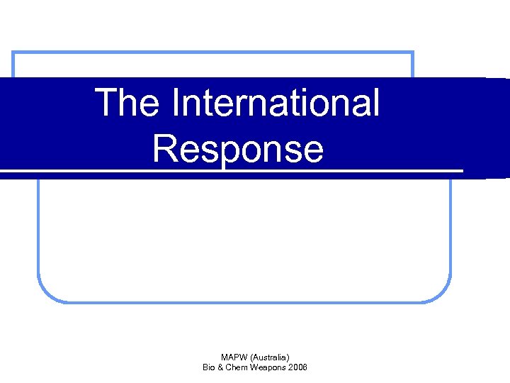 The International Response MAPW (Australia) Bio & Chem Weapons 2006 