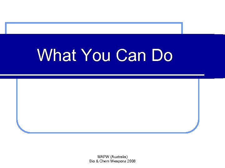 What You Can Do MAPW (Australia) Bio & Chem Weapons 2006 