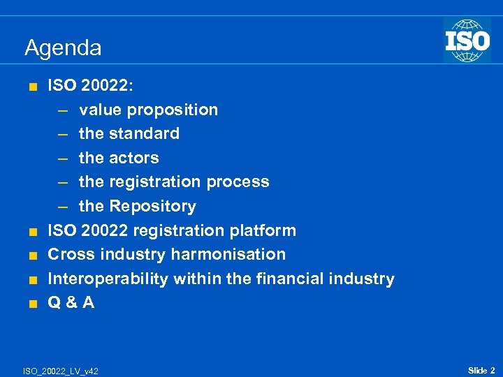 Agenda < < < ISO 20022: – value proposition – the standard – the
