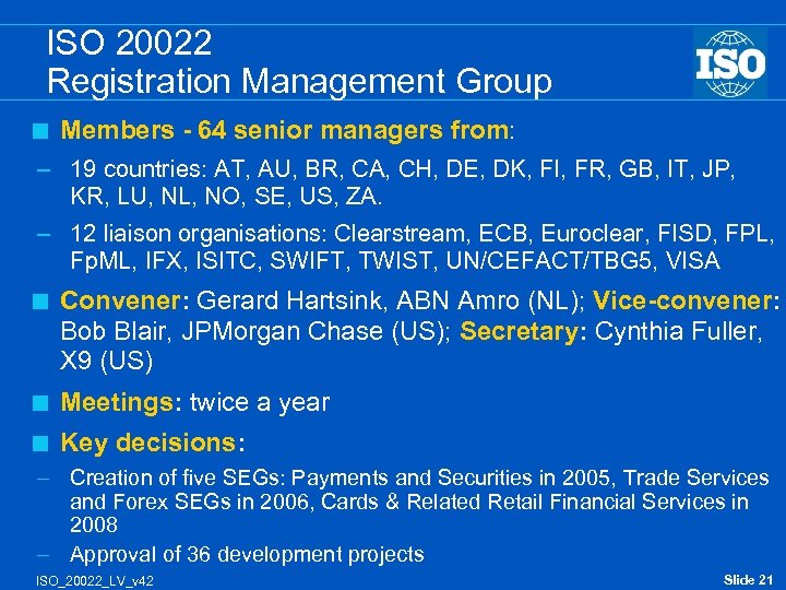ISO 20022 Registration Management Group < Members - 64 senior managers from: – 19