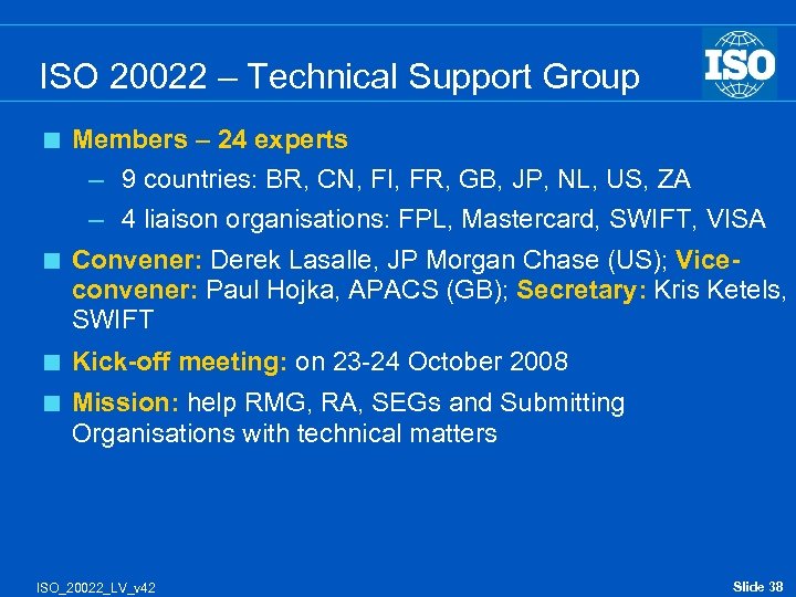 ISO 20022 – Technical Support Group < Members – 24 experts – 9 countries:
