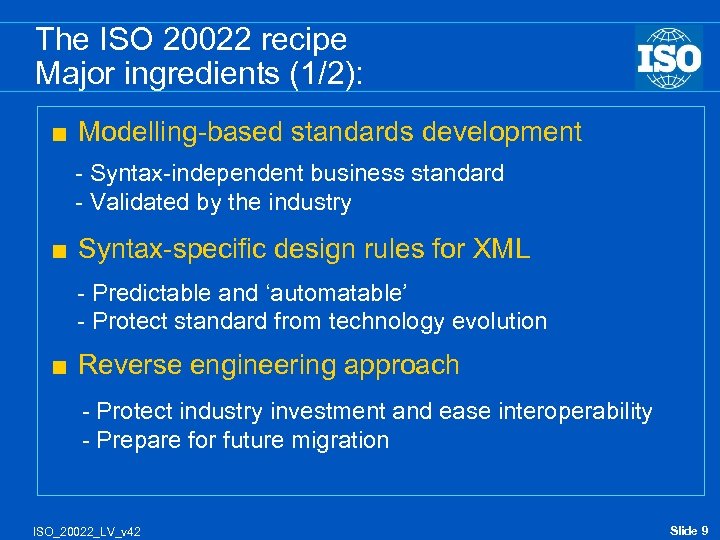 The ISO 20022 recipe Major ingredients (1/2): < Modelling-based standards development - Syntax-independent business