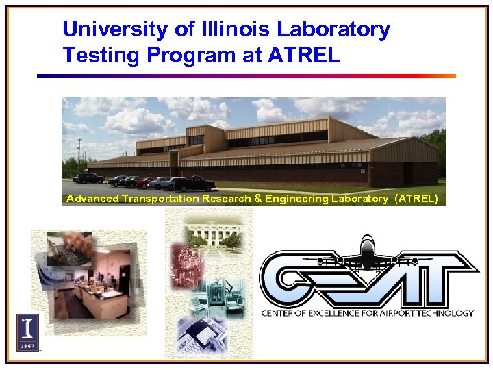 University of Illinois Laboratory Testing Program at ATREL Advanced Transportation Research & Engineering Laboratory