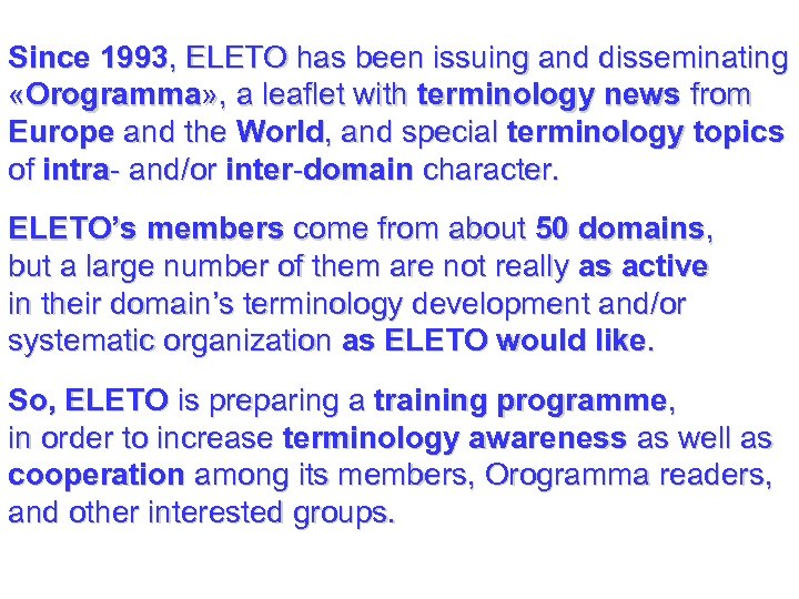 Since 1993, ELETO has been issuing and disseminating «Orogramma» , a leaflet with terminology