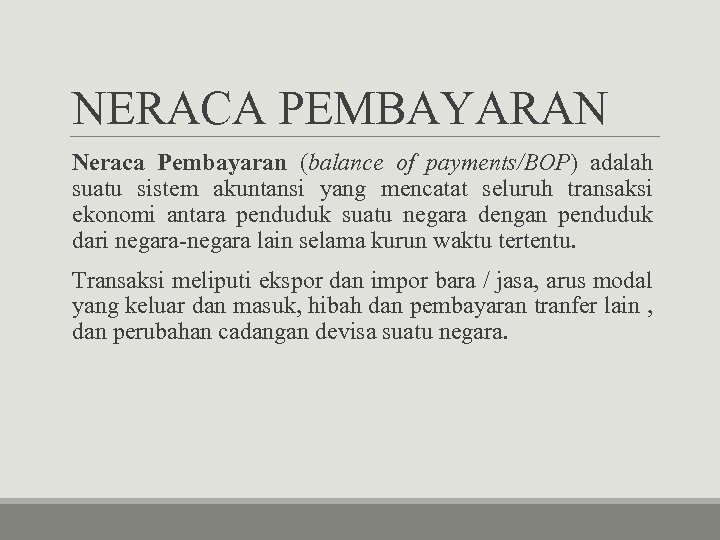 NERACA PEMBAYARAN Neraca Pembayaran (balance of payments/BOP) adalah suatu sistem akuntansi yang mencatat seluruh