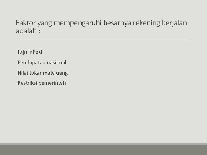 Faktor yang mempengaruhi besarnya rekening berjalan adalah : Laju inflasi Pendapatan nasional Nilai tukar