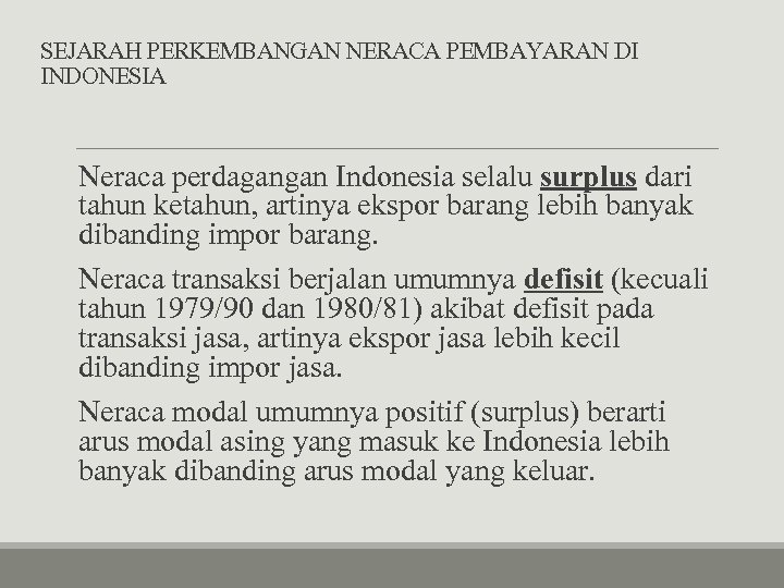 SEJARAH PERKEMBANGAN NERACA PEMBAYARAN DI INDONESIA Neraca perdagangan Indonesia selalu surplus dari tahun ketahun,