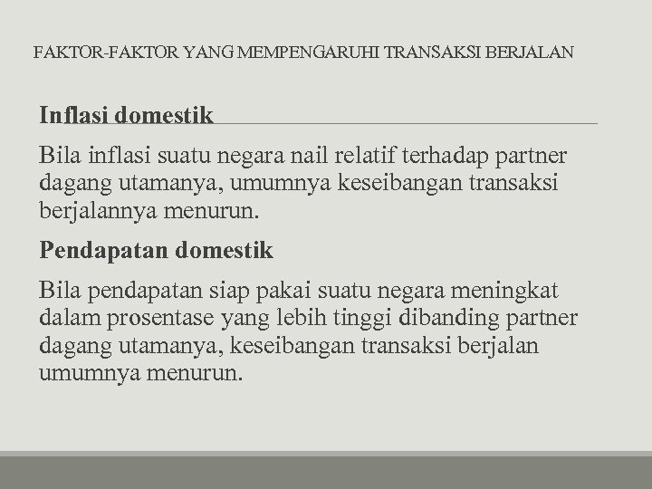 FAKTOR-FAKTOR YANG MEMPENGARUHI TRANSAKSI BERJALAN Inflasi domestik Bila inflasi suatu negara nail relatif terhadap