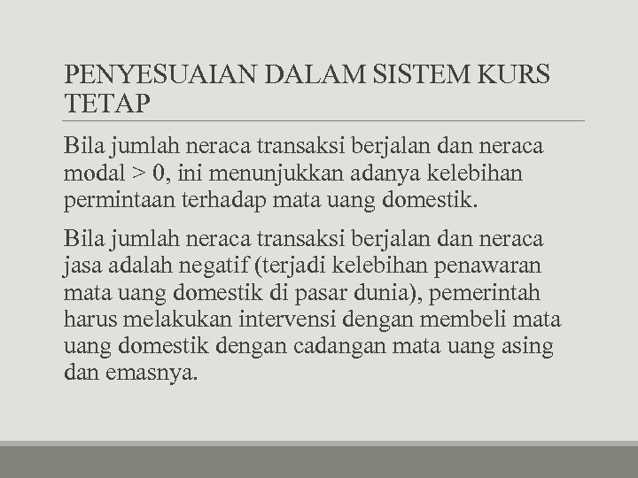 PENYESUAIAN DALAM SISTEM KURS TETAP Bila jumlah neraca transaksi berjalan dan neraca modal >