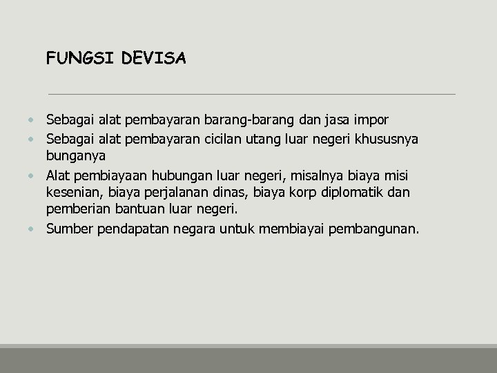 FUNGSI DEVISA • Sebagai alat pembayaran barang-barang dan jasa impor • Sebagai alat pembayaran