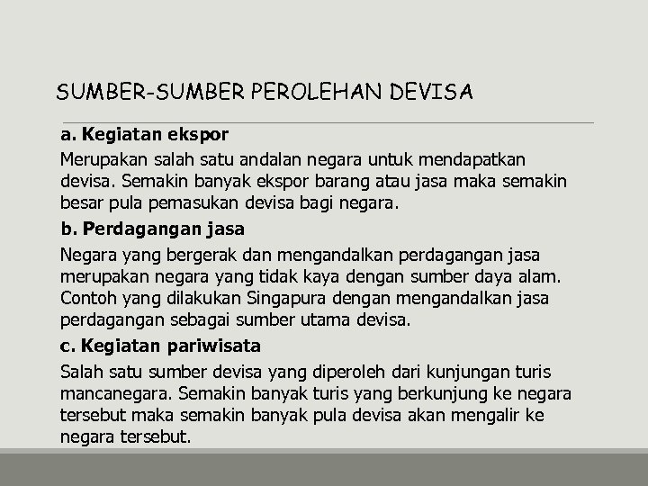 SUMBER-SUMBER PEROLEHAN DEVISA a. Kegiatan ekspor Merupakan salah satu andalan negara untuk mendapatkan devisa.