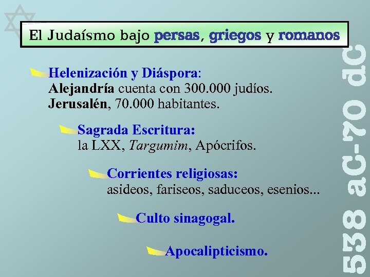  Helenización y Diáspora: Alejandría cuenta con 300. 000 judíos. Jerusalén, 70. 000 habitantes.