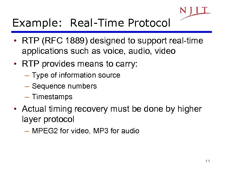 Example: Real-Time Protocol • RTP (RFC 1889) designed to support real-time applications such as