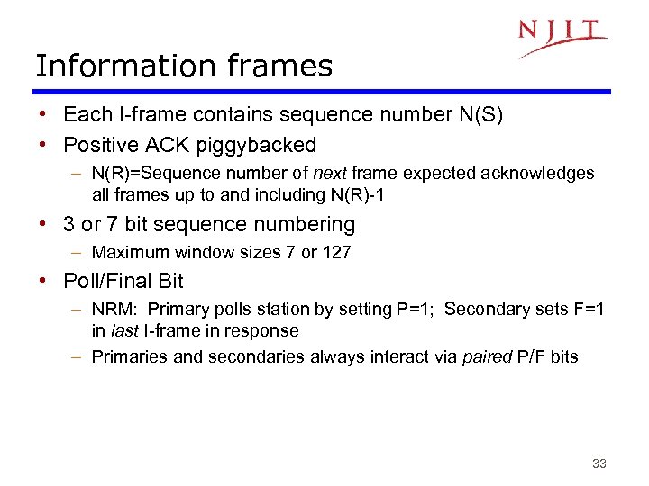 Information frames • Each I-frame contains sequence number N(S) • Positive ACK piggybacked –